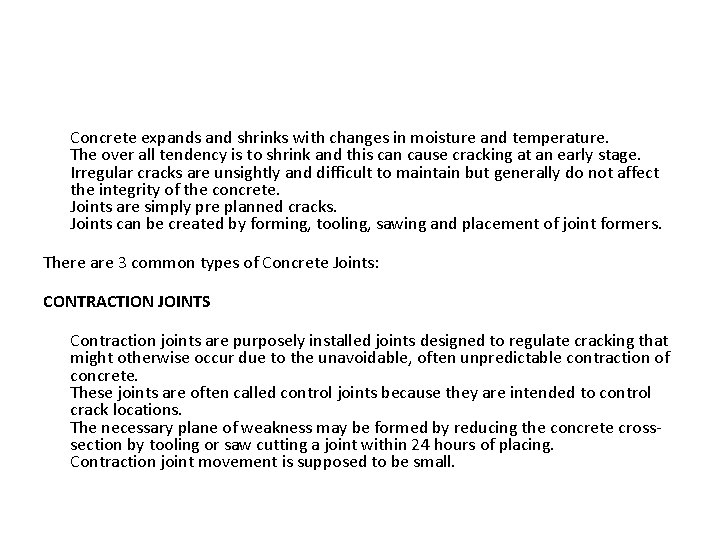 Concrete expands and shrinks with changes in moisture and temperature. The over all tendency