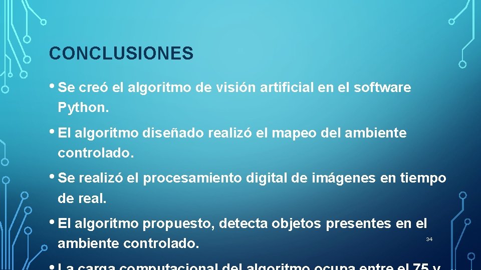CONCLUSIONES • Se creó el algoritmo de visión artificial en el software Python. • CONCLUSIONES • Se creó el algoritmo de visión artificial en el software Python. •