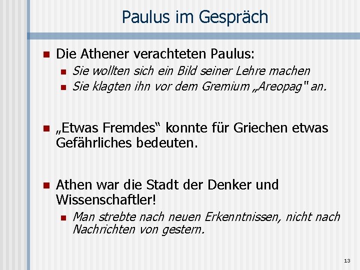 Paulus im Gespräch n Die Athener verachteten Paulus: n n Sie wollten sich ein