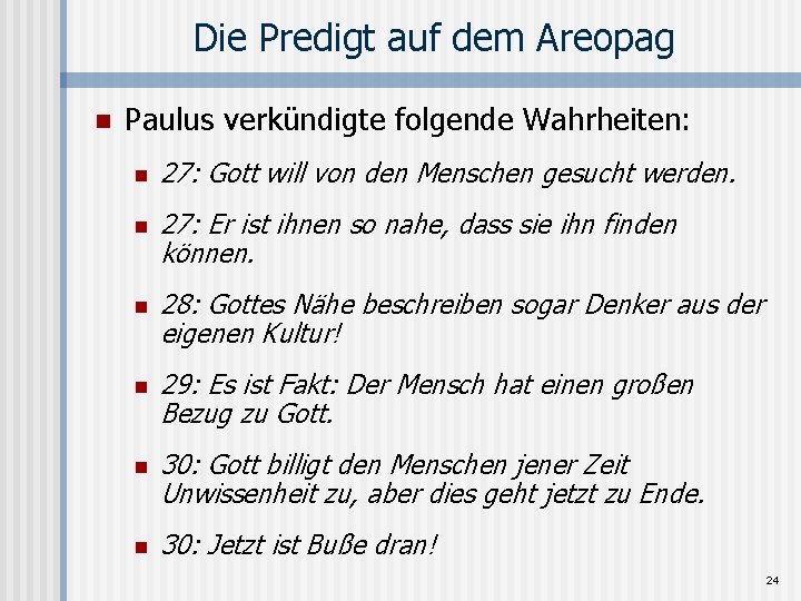 Die Predigt auf dem Areopag n Paulus verkündigte folgende Wahrheiten: n n n 27: