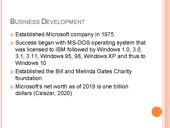 BUSINESS DEVELOPMENT Established Microsoft company in 1975 Success began with MS-DOS operating system that