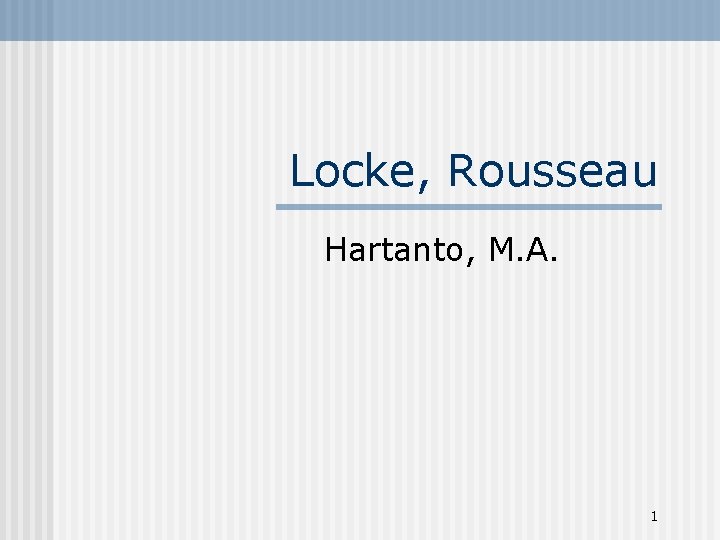 Locke, Rousseau Hartanto, M. A. 1 