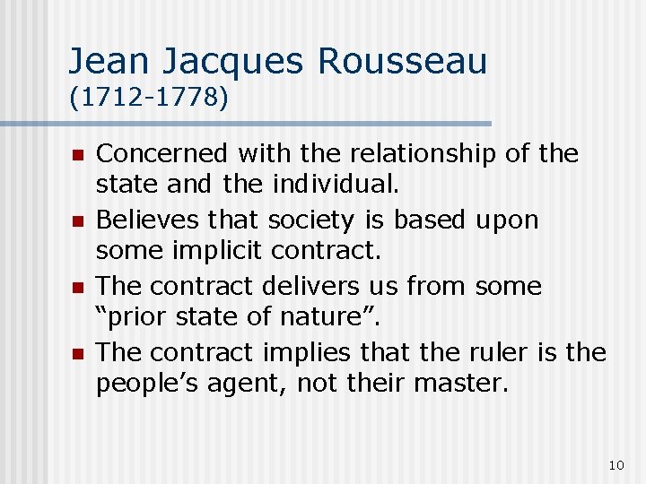Jean Jacques Rousseau (1712 -1778) n n Concerned with the relationship of the state