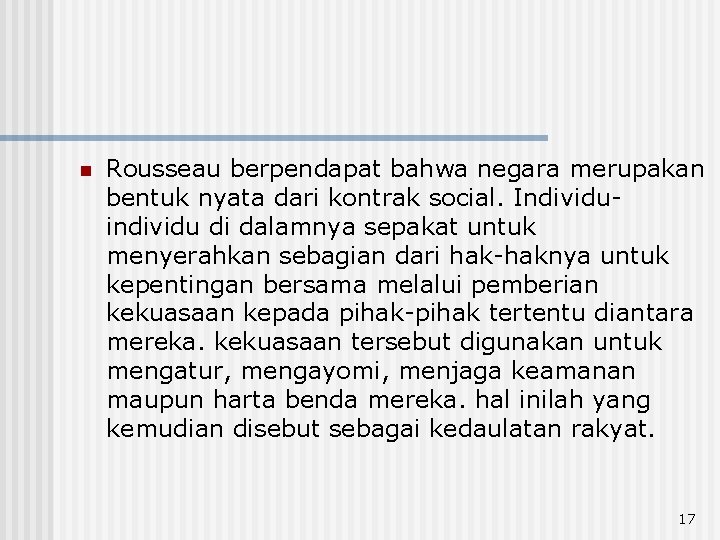 n Rousseau berpendapat bahwa negara merupakan bentuk nyata dari kontrak social. Individuindividu di dalamnya