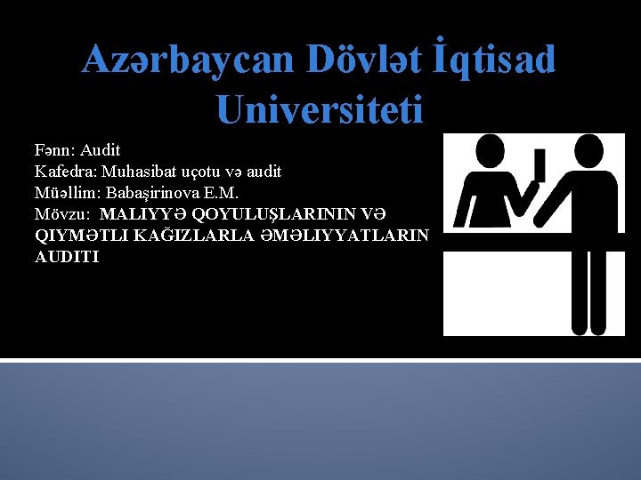 Azərbaycan Dövlət İqtisad Universiteti Fənn: Audit Kafedra: Muhasibat uçotu və audit Müəllim: Babaşirinova E.