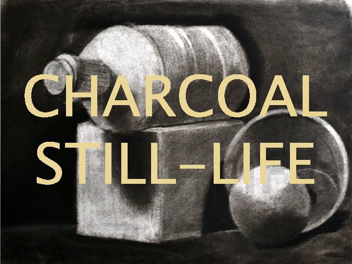 CHARCOAL STILL-LIFE 