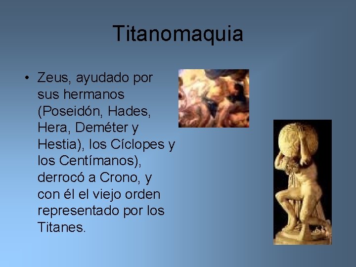 Titanomaquia • Zeus, ayudado por sus hermanos (Poseidón, Hades, Hera, Deméter y Hestia), los