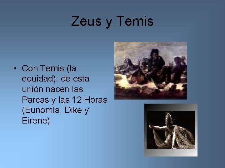 Zeus y Temis • Con Temis (la equidad): de esta unión nacen las Parcas