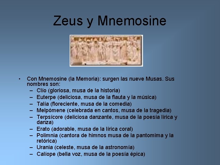 Zeus y Mnemosine • Con Mnemosine (la Memoria): surgen las nueve Musas. Sus nombres