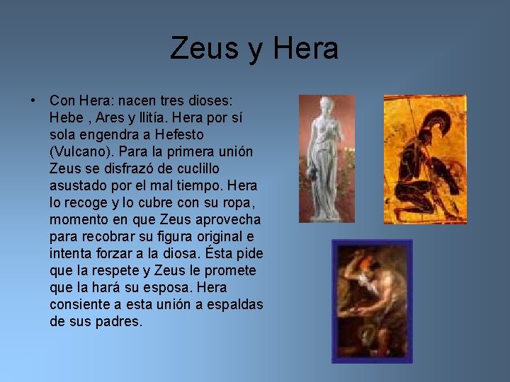 Zeus y Hera • Con Hera: nacen tres dioses: Hebe , Ares y llitía.