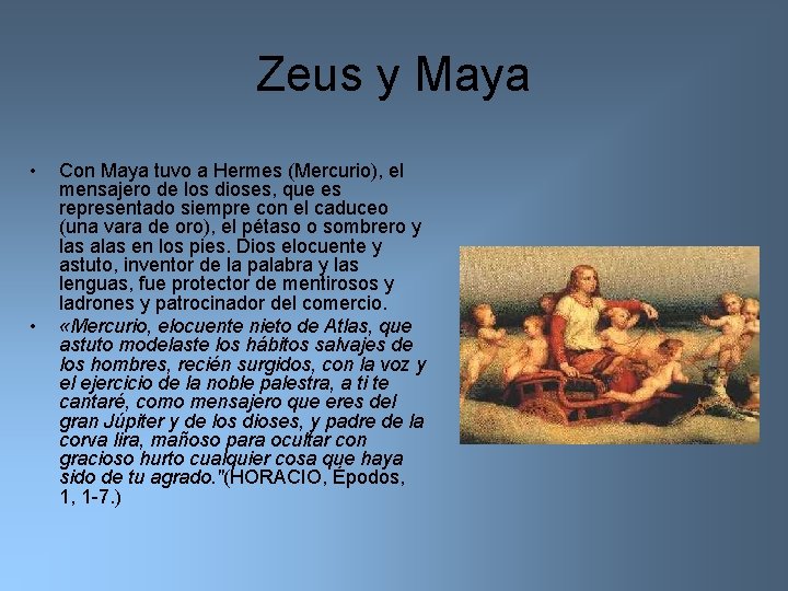 Zeus y Maya • • Con Maya tuvo a Hermes (Mercurio), el mensajero de