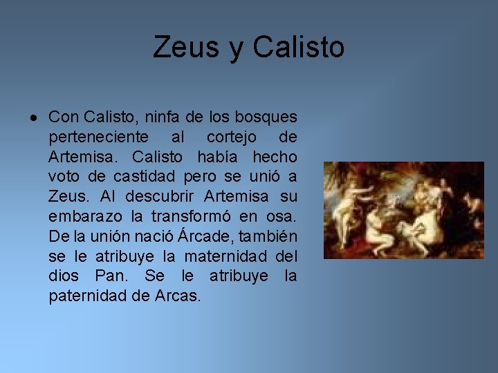 Zeus y Calisto Con Calisto, ninfa de los bosques perteneciente al cortejo de Artemisa.