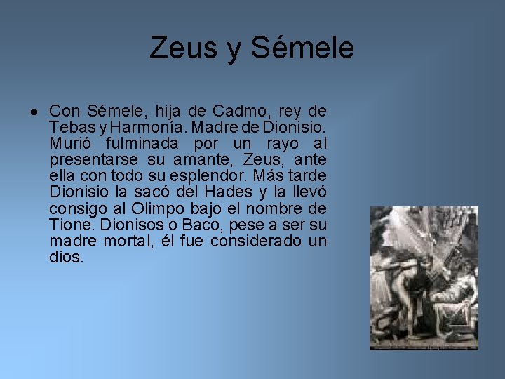 Zeus y Sémele Con Sémele, hija de Cadmo, rey de Tebas y Harmonía. Madre