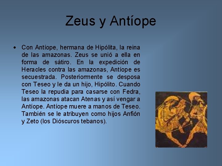 Zeus y Antíope Con Antíope, hermana de Hipólita, la reina de las amazonas. Zeus