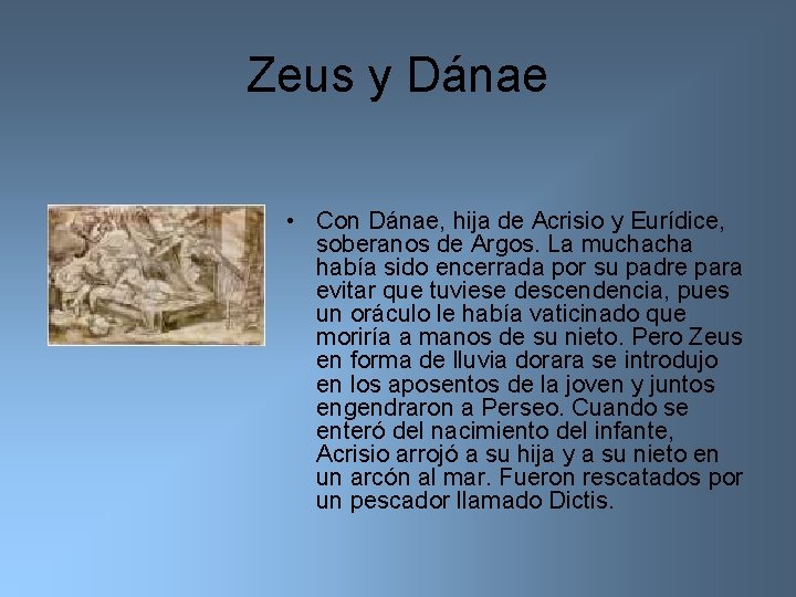 Zeus y Dánae • Con Dánae, hija de Acrisio y Eurídice, soberanos de Argos.