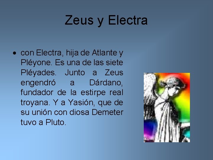 Zeus y Electra con Electra, hija de Atlante y Pléyone. Es una de las