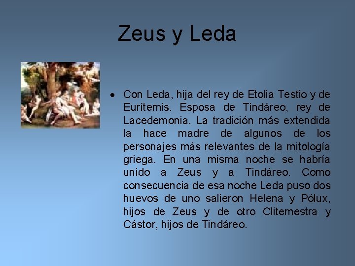 Zeus y Leda Con Leda, hija del rey de Etolia Testio y de Eurítemis.