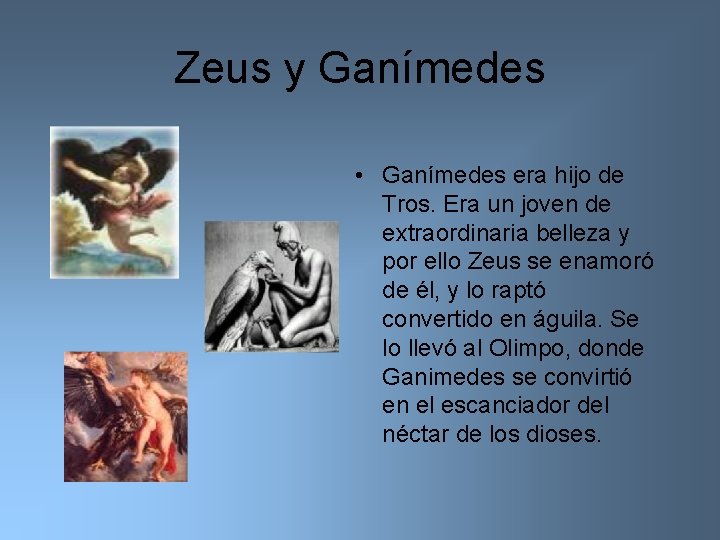 Zeus y Ganímedes • Ganímedes era hijo de Tros. Era un joven de extraordinaria