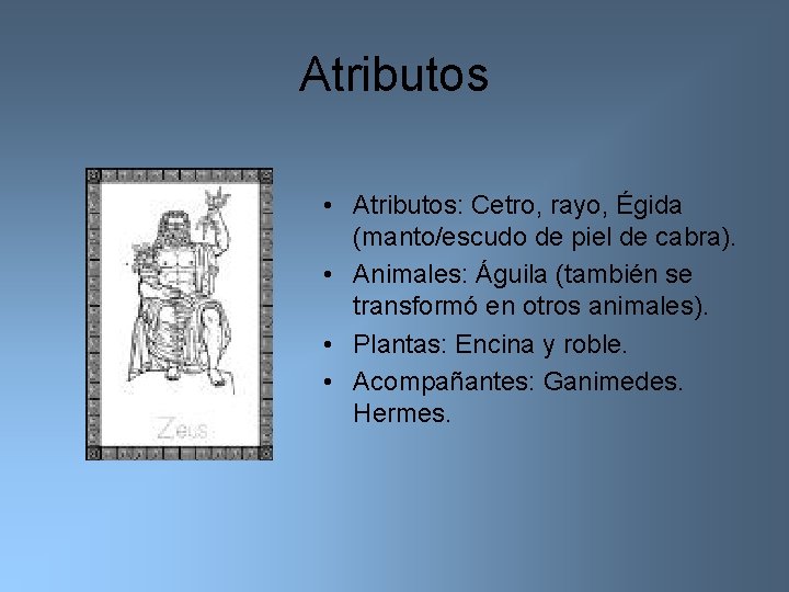 Atributos • Atributos: Cetro, rayo, Égida (manto/escudo de piel de cabra). • Animales: Águila