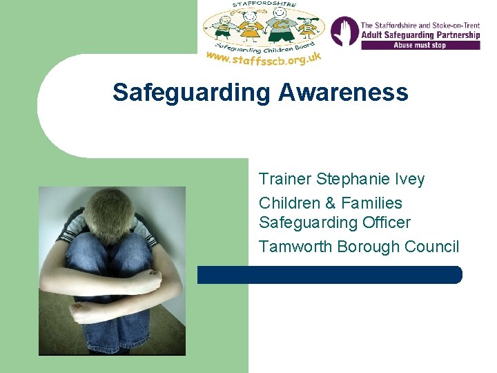 Safeguarding Awareness Trainer Stephanie Ivey Children & Families Safeguarding Officer Tamworth Borough Council 