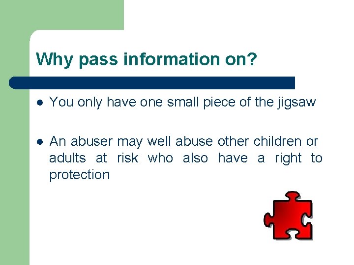 Why pass information on? l You only have one small piece of the jigsaw
