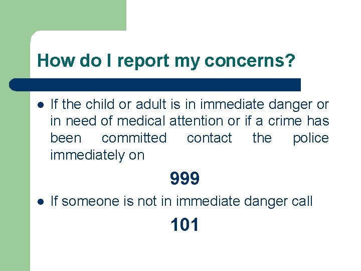 How do I report my concerns? l If the child or adult is in