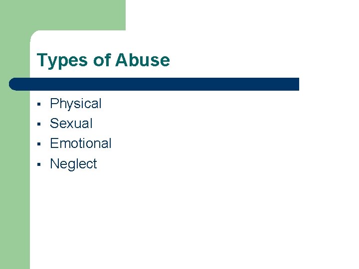 Types of Abuse § § Physical Sexual Emotional Neglect 
