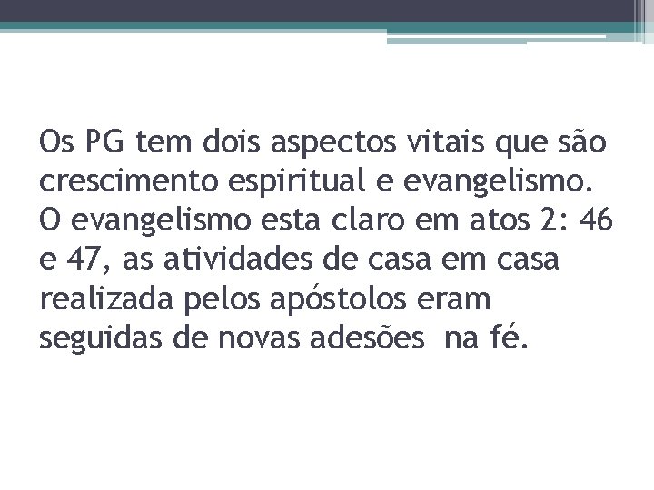 Os PG tem dois aspectos vitais que são crescimento espiritual e evangelismo. O evangelismo