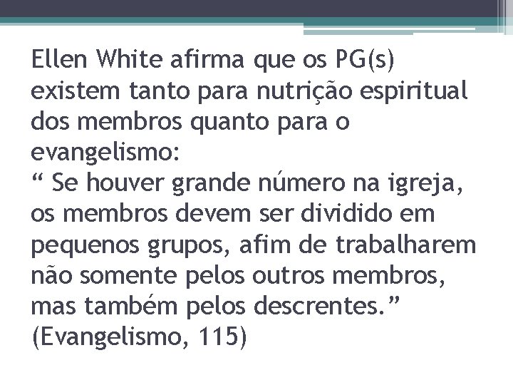 Ellen White afirma que os PG(s) existem tanto para nutrição espiritual dos membros quanto