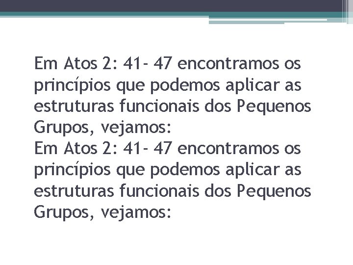 Em Atos 2: 41 - 47 encontramos os princípios que podemos aplicar as estruturas