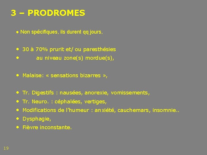 3 – PRODROMES ● Non spécifiques, ils durent qq jours, • 30 à 70%