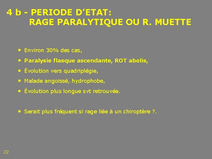 4 b - PERIODE D’ETAT: RAGE PARALYTIQUE OU R. MUETTE • Environ 30% des