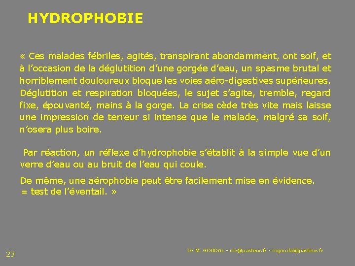 HYDROPHOBIE « Ces malades fébriles, agités, transpirant abondamment, ont soif, et à l’occasion de