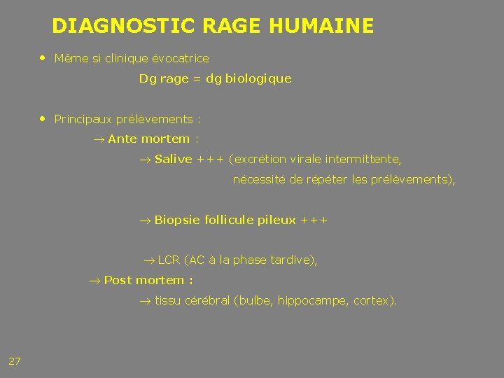 DIAGNOSTIC RAGE HUMAINE • Même si clinique évocatrice Dg rage = dg biologique •