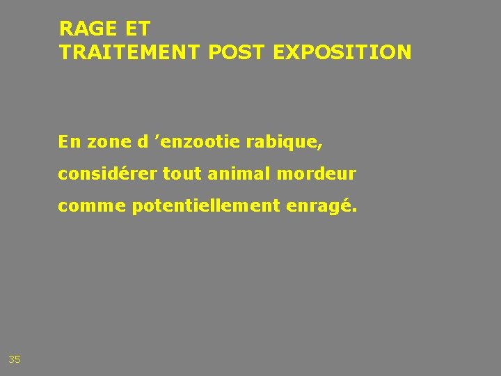 RAGE ET TRAITEMENT POST EXPOSITION En zone d ’enzootie rabique, considérer tout animal mordeur