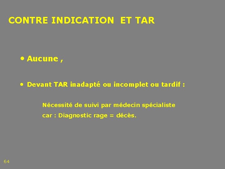 CONTRE INDICATION ET TAR • Aucune , • Devant TAR inadapté ou incomplet ou