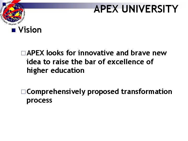 APEX UNIVERSITY n Vision ¨ APEX looks for innovative and brave new idea to