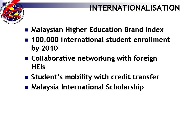 INTERNATIONALISATION n n n Malaysian Higher Education Brand Index 100, 000 international student enrollment