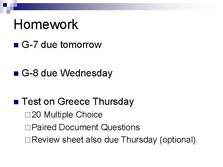 Homework n G-7 due tomorrow n G-8 due Wednesday n Test on Greece Thursday