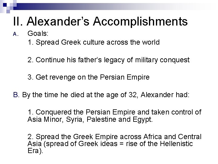 II. Alexander’s Accomplishments A. Goals: 1. Spread Greek culture across the world 2. Continue