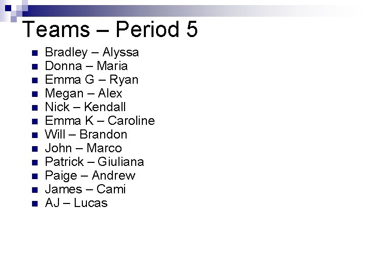 Teams – Period 5 n n n Bradley – Alyssa Donna – Maria Emma