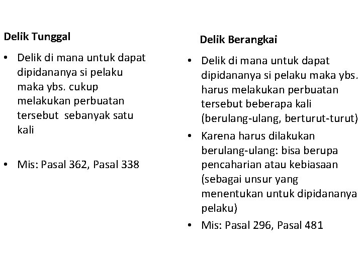 Delik Tunggal • Delik di mana untuk dapat dipidananya si pelaku maka ybs. cukup