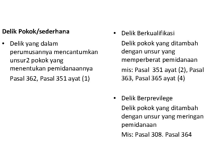 Delik Pokok/sederhana • Delik yang dalam perumusannya mencantumkan unsur 2 pokok yang menentukan pemidanaannya