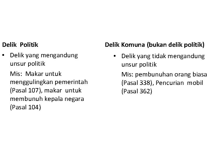 Delik Politik • Delik yang mengandung unsur politik Mis: Makar untuk menggulingkan pemerintah (Pasal