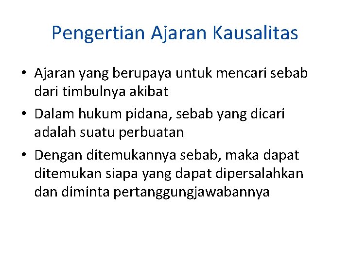 Pengertian Ajaran Kausalitas • Ajaran yang berupaya untuk mencari sebab dari timbulnya akibat •