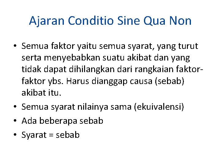 Ajaran Conditio Sine Qua Non • Semua faktor yaitu semua syarat, yang turut serta