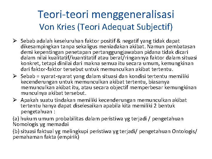 Teori-teori menggeneralisasi Von Kries (Teori Adequat Subjectif) Ø Sebab adalah keseluruhan faktor positif &