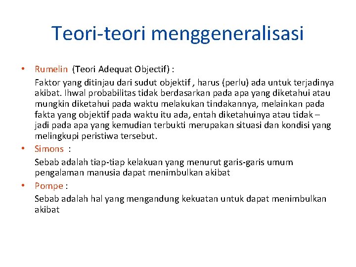 Teori-teori menggeneralisasi • Rumelin (Teori Adequat Objectif) : Faktor yang ditinjau dari sudut objektif