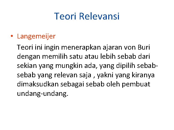 Teori Relevansi • Langemeijer Teori ingin menerapkan ajaran von Buri dengan memilih satu atau