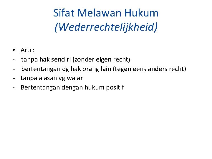 Sifat Melawan Hukum (Wederrechtelijkheid) • - Arti : tanpa hak sendiri (zonder eigen recht)